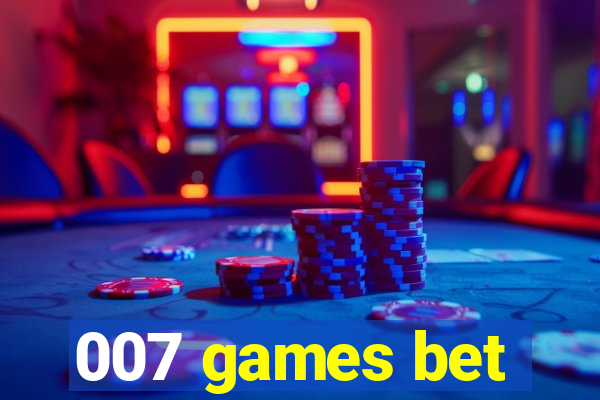 007 games bet